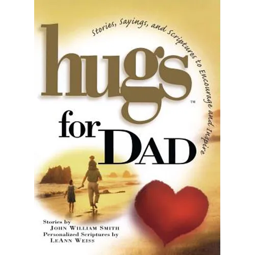 Hugs for Dad: Stories, Sayings, and Scriptures to Encourage and