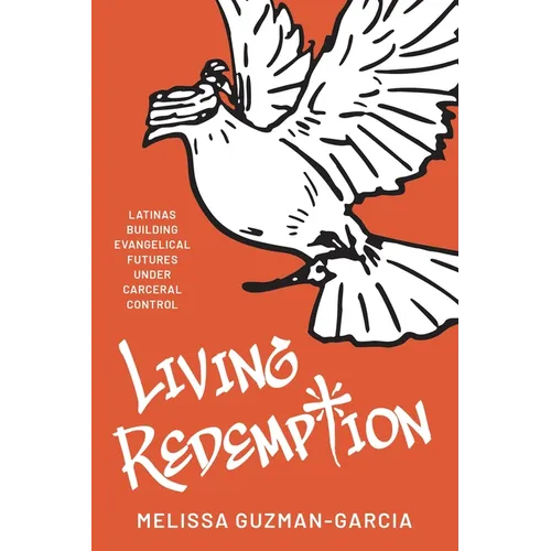 Living Redemption: Latinas Building Evangelical Futures Under Carceral Control
