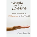 Simply Serve: How to Make a Difference in the World