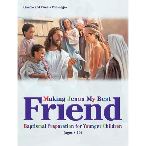 Making Jesus My Best Friend: Baptism Preparation for Younger Children (Ages 8-10)