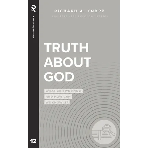 Truth About God: What Can We Know and How Can We Know It?
