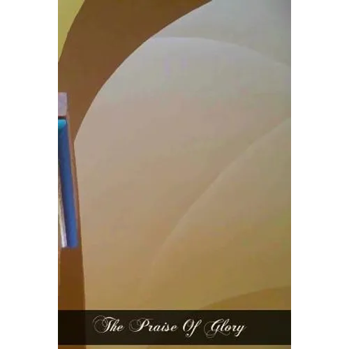 The Praise Of Glory: Reminiscences Of Sister Elizabeth Of The Trinity A Carmelite Nun Of Dijon (1901-1906)
