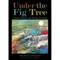 Under the Fig Tree: Visual Prayers and Poems for Lent