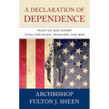 A Declaration of Dependence: Trusting God Amidst Totalitarianism, Paganism, and War