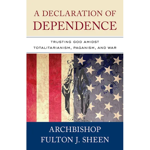 A Declaration of Dependence: Trusting God Amidst Totalitarianism, Paganism, and War