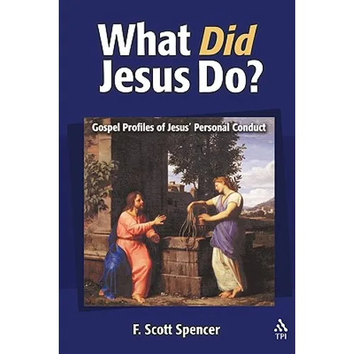 What Did Jesus Do?: Gospel Profiles of Jesus' Personal Conduct