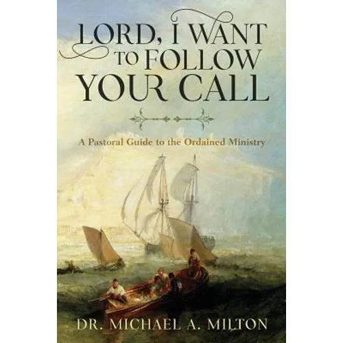 Lord, I Want to Follow Your Call: A Pastoral Guide to the Ordained Ministry