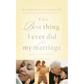 The Best Thing I Ever Did for My Marriage: 50 Real Life Stories