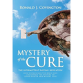 Mystery of the Cure: The Intermittent Fasting Revelation How Science and the Bible Have Uncovered the Mystery of Good Health and Weight Los
