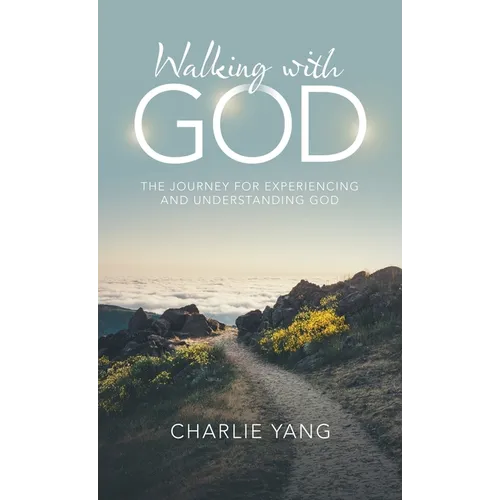 Walking with God: The Journey for Experiencing and Understanding God