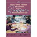 Restoring Godly Order Through Jesus Christ with the Queen Predestined and Called
