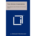 The Divine Comforter: The Person And Work Of The Holy Spirit