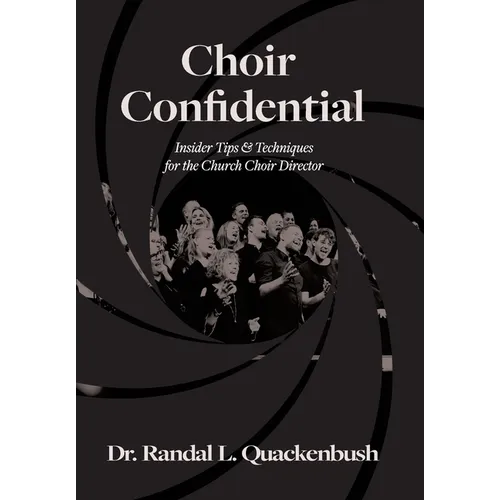 Choir Confidential: Insider Tips & Techniques for the Church Choir Director