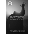 Deliverance From Satanic Soldiers