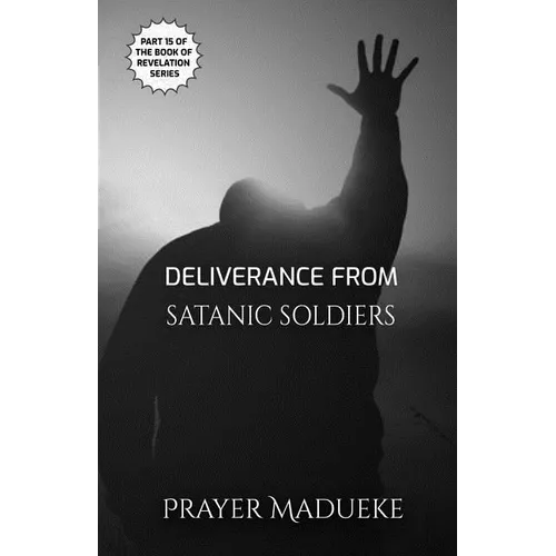 Deliverance From Satanic Soldiers