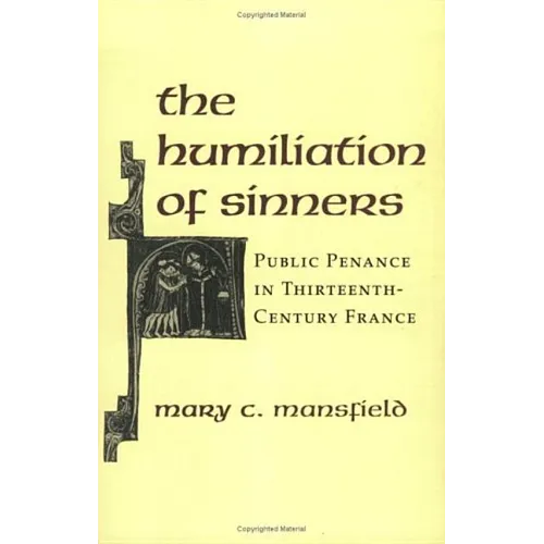 The Humiliation of Sinners: Public Penance in Thirteenth-Century France