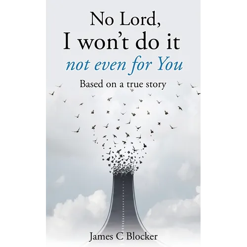No Lord, I won't do it not even for You: Based on a true story