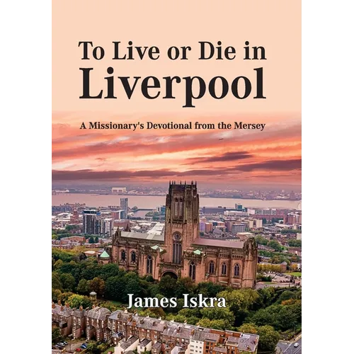 To Live or Die in Liverpool: A Missionary's Devotional from the Mersey