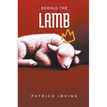Behold the Lamb: A Treatise on the Character of God