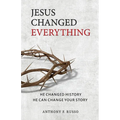 Jesus Changed Everything: He Changed History He Can Change Your Story