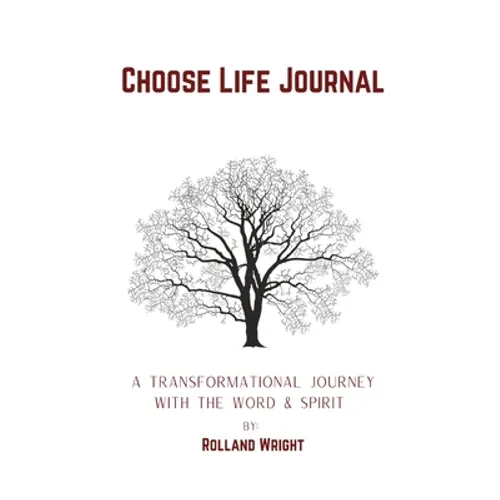 Choose Life Journal: A Transformational Journey with the Word & Spirit