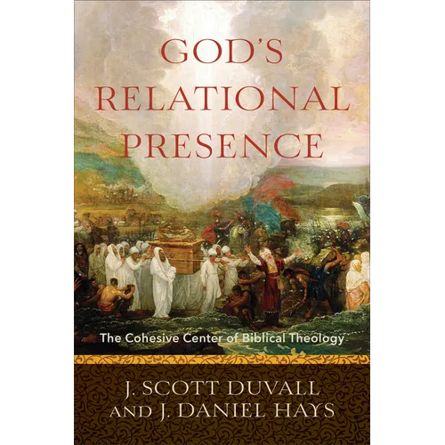 God's Relational Presence: The Cohesive Center of Biblical Theology