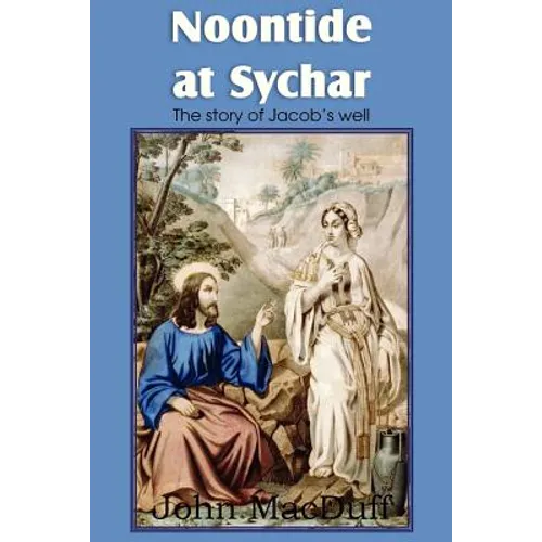Noontide at Sychar, a New Testament Chapter in Providence and Grace
