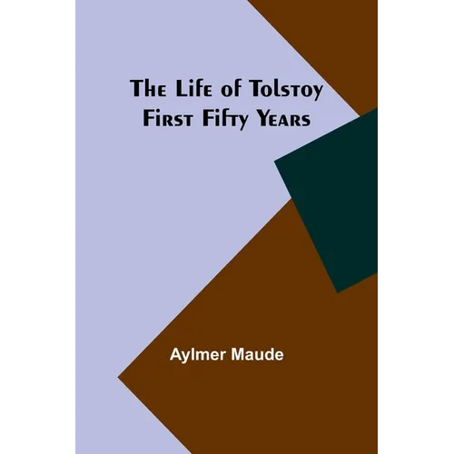 The Life of Tolstoy: First Fifty Years
