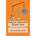Simple Answers From God: This book gives easily understood bible verses that confirm one another, to answer the most frequently asked questions