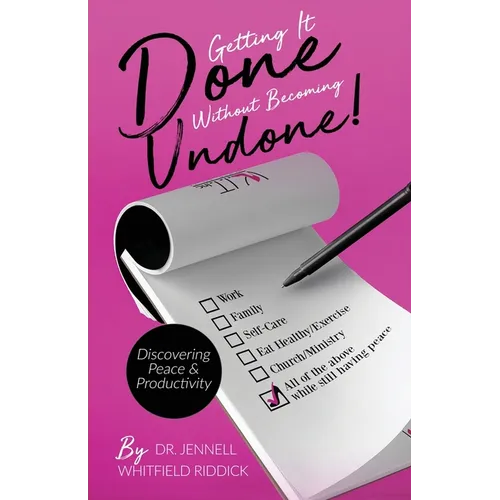 Getting It Done Without Becoming Undone: Discovering Peace and Productivity