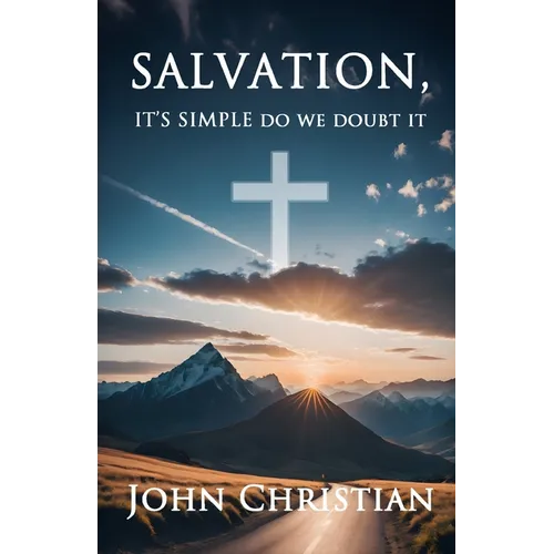 Salvation,: It's Simple Do We Doubt It