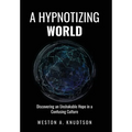 A Hypnotizing World: Discovering an Unshakable Hope in a Confusing Culture