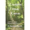 Hospice House Nurse: and Three Other Heartwarming Stories