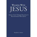 Walking With Jesus: Simple Steps Toward Building A Relationship With Jesus