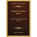 Legends Of Eastern Saints: Chiefly From Syriac Sources (1911)