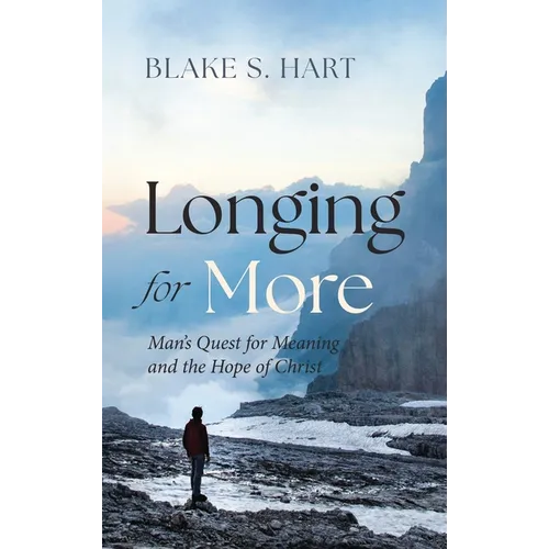 Longing for More: Man's Quest for Meaning and the Hope of Christ