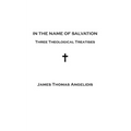 In the Name of Salvation: Three Theological Treatises