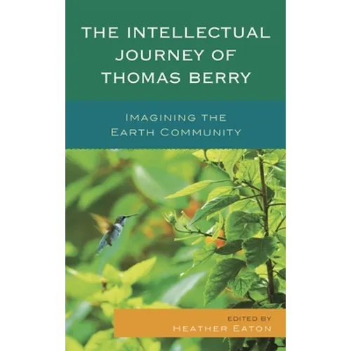 The Intellectual Journey of Thomas Berry: Imagining the Earth Community