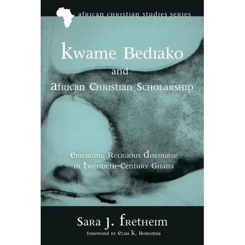 Kwame Bediako and African Christian Scholarship: Emerging Religious Discourse in Twentieth-Century Ghana