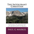 The Intolerant Christian: Examining the Persecution of Faithful Christians in the United States of America