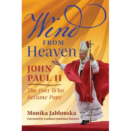 Wind From Heaven: John Paul II-The Poet Who Became Pope