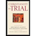 Christianity on Trial: Arguments Against Anti-Religious Bigotry