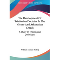The Development Of Trinitarian Doctrine In The Nicene And Athanasian Creeds: A Study In Theological Definition