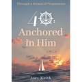 40: Anchored in Him: Through a Season of Preparation