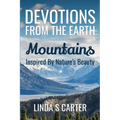 Devotions From The Earth - Mountains: Inspired By Nature's Beauty