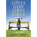 Loves God, Likes Girls: A Memoir