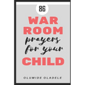 86 War Room Prayers For Your Child