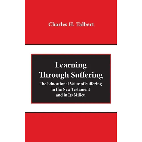 Learning Through Suffering: The Educational Value of Suffering in the New Testament and in Its Milieu