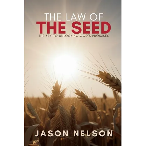 Law of the Seed: The Key to Unlocking God's Promises