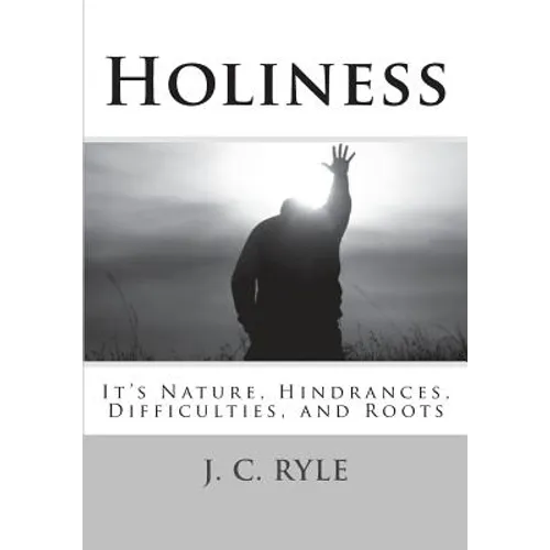Holiness: It's Nature, Hindrances, Difficulties and Roots